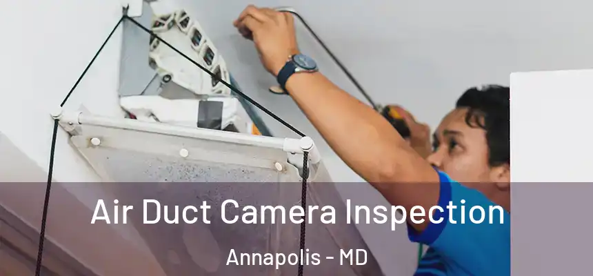  Air Duct Camera Inspection Annapolis - MD