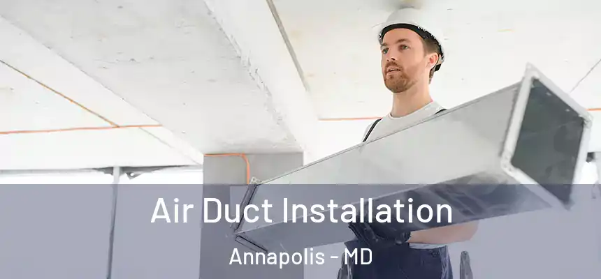 Air Duct Installation Annapolis - MD