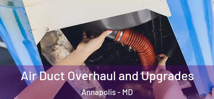  Air Duct Overhaul and Upgrades Annapolis - MD