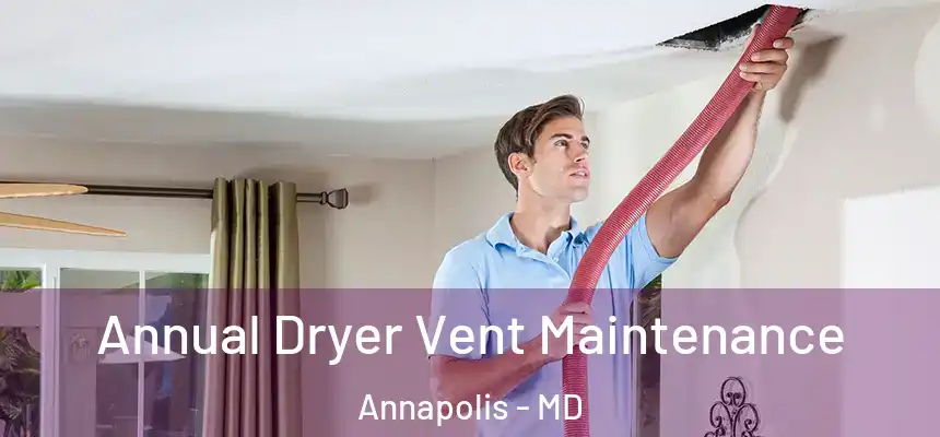 Annual Dryer Vent Maintenance Annapolis - MD