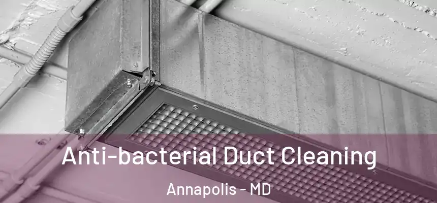 Anti-bacterial Duct Cleaning Annapolis - MD