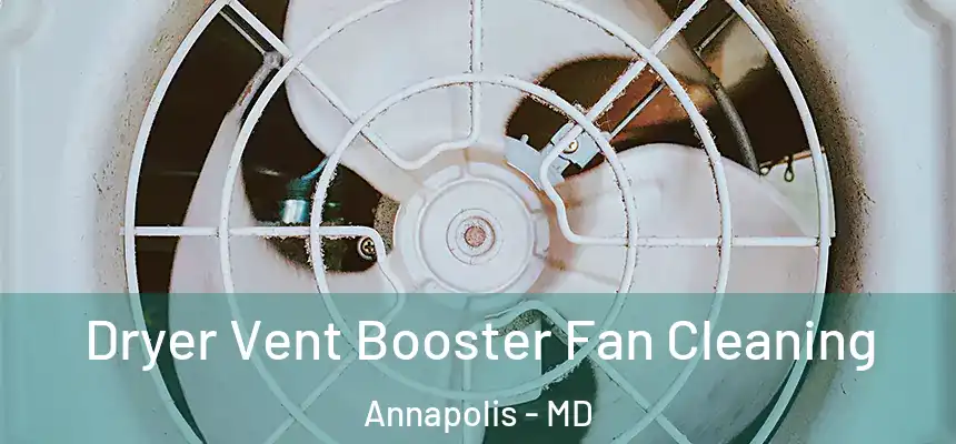Dryer Vent Booster Fan Cleaning Annapolis - MD