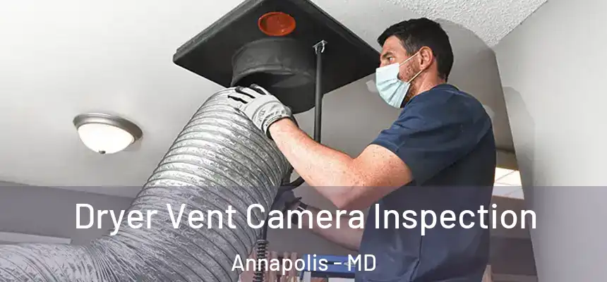  Dryer Vent Camera Inspection Annapolis - MD