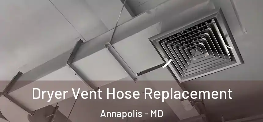  Dryer Vent Hose Replacement Annapolis - MD