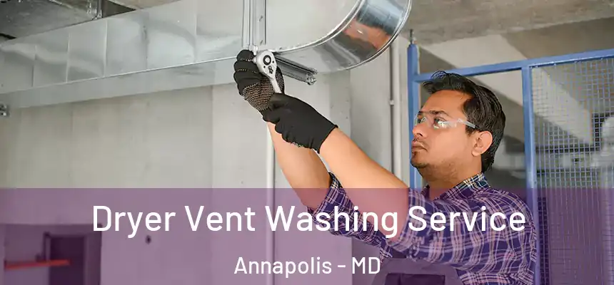  Dryer Vent Washing Service Annapolis - MD