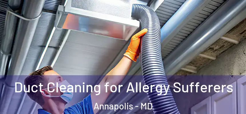  Duct Cleaning for Allergy Sufferers Annapolis - MD