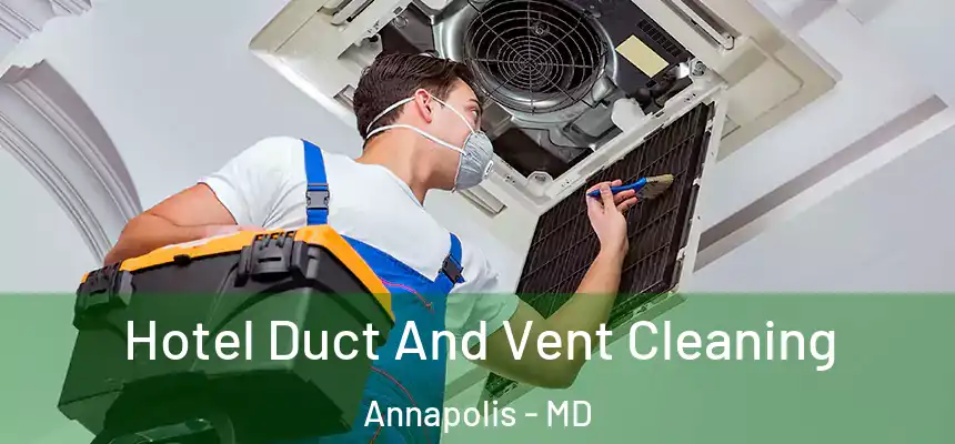 Hotel Duct And Vent Cleaning Annapolis - MD