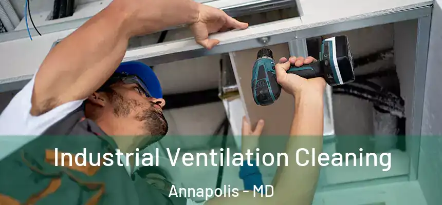Industrial Ventilation Cleaning Annapolis - MD