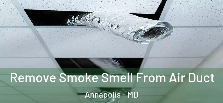  Remove Smoke Smell From Air Duct Annapolis - MD