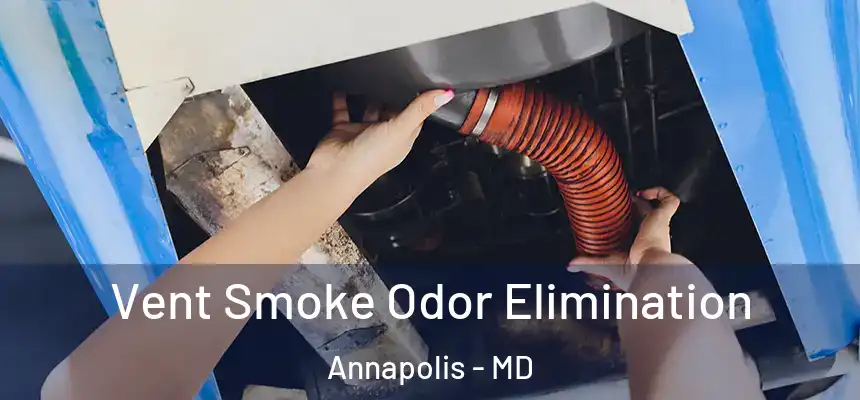 Vent Smoke Odor Elimination Annapolis - MD