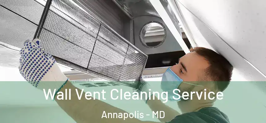 Wall Vent Cleaning Service Annapolis - MD